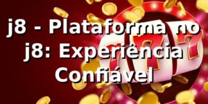 j8 - Plataforma no j8: Experiência Confiável