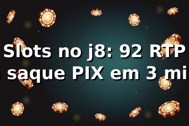 Slots no j8: +92% RTP e saque PIX em 3 min 📊